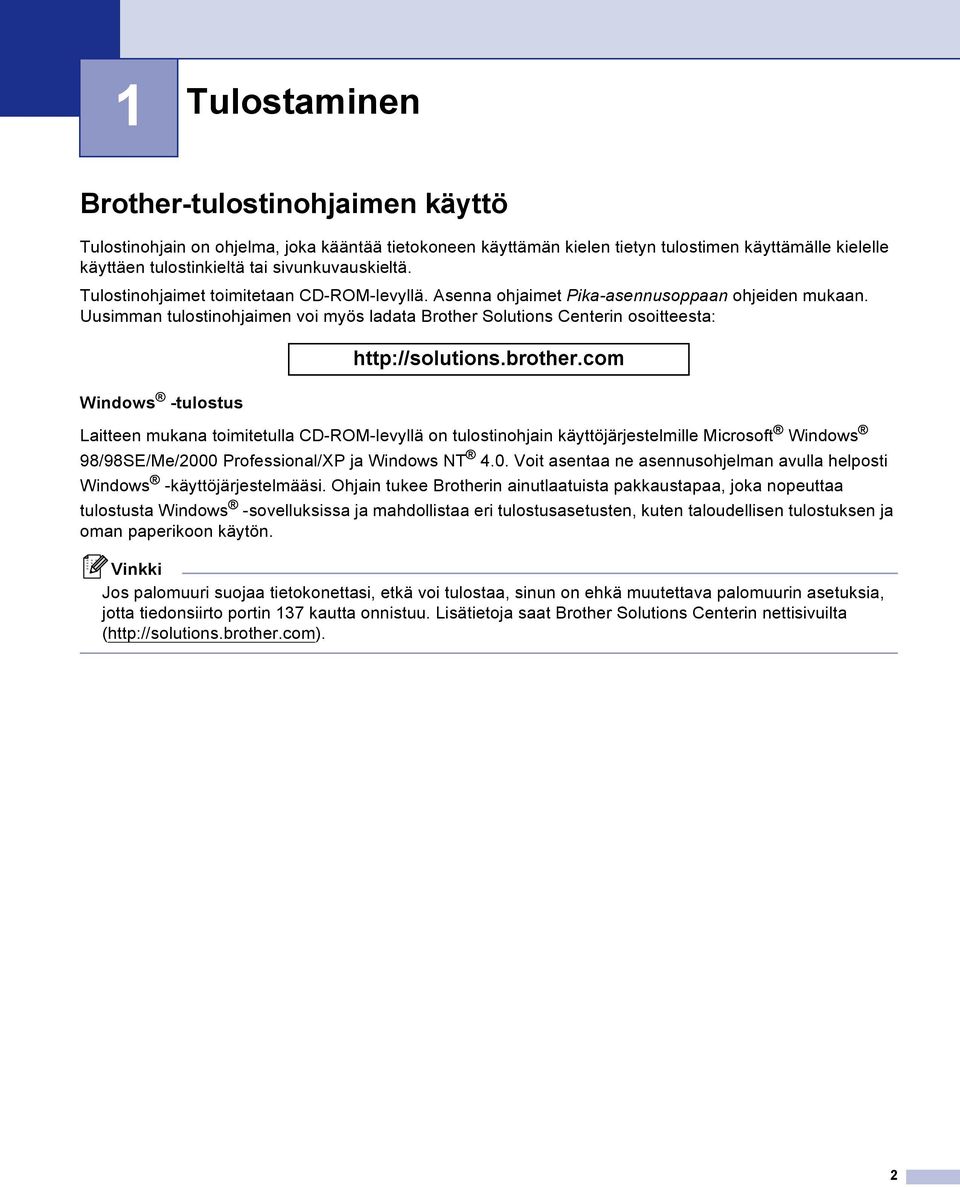 Uusimman tulostinohjaimen voi myös ladata Brother Solutions Centerin osoitteesta: Windows -tulostus http://solutions.brother.