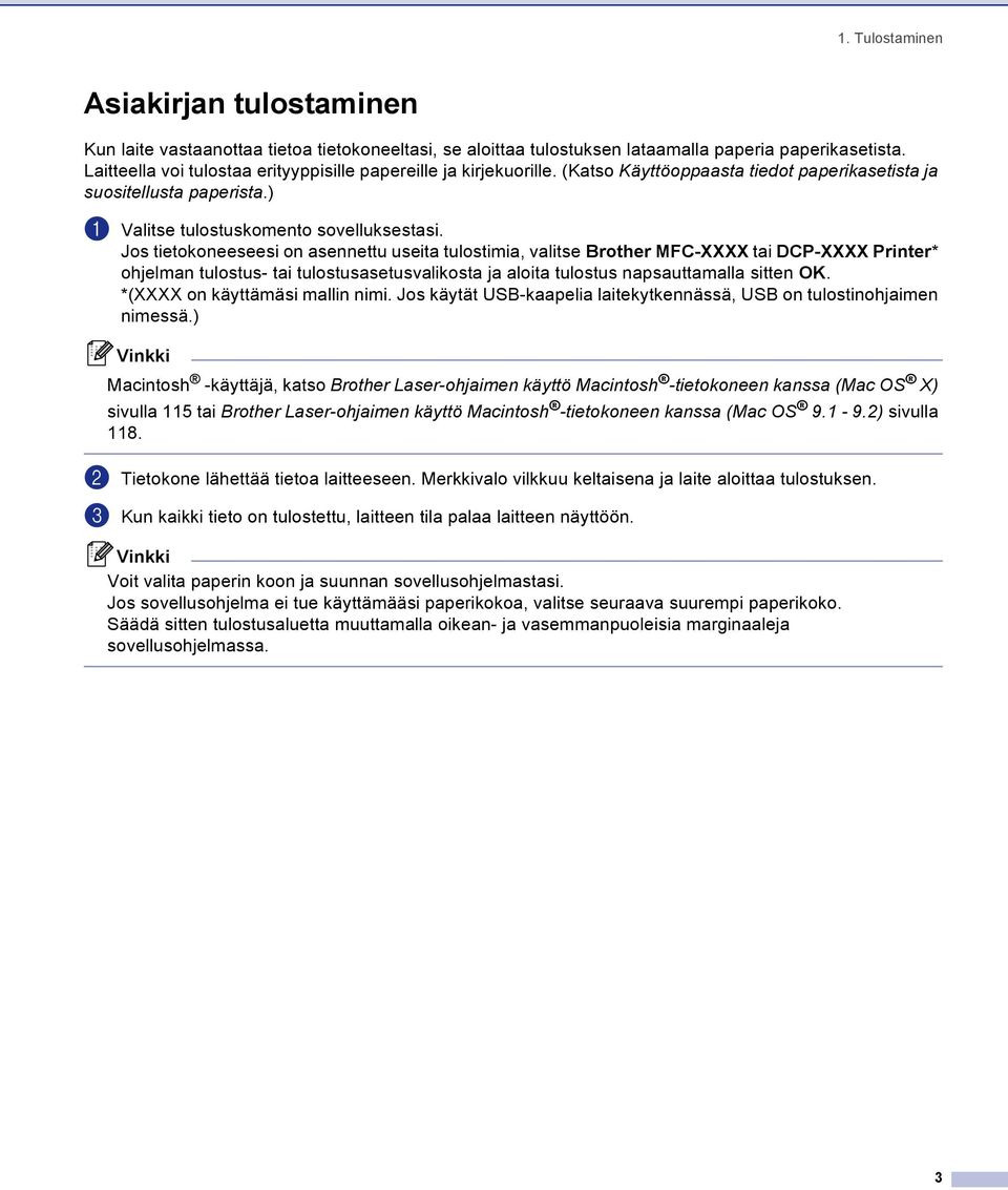 Jos tietokoneeseesi on asennettu useita tulostimia, valitse Brother MFC-XXXX tai DCP-XXXX Printer* ohjelman tulostus- tai tulostusasetusvalikosta ja aloita tulostus napsauttamalla sitten OK.