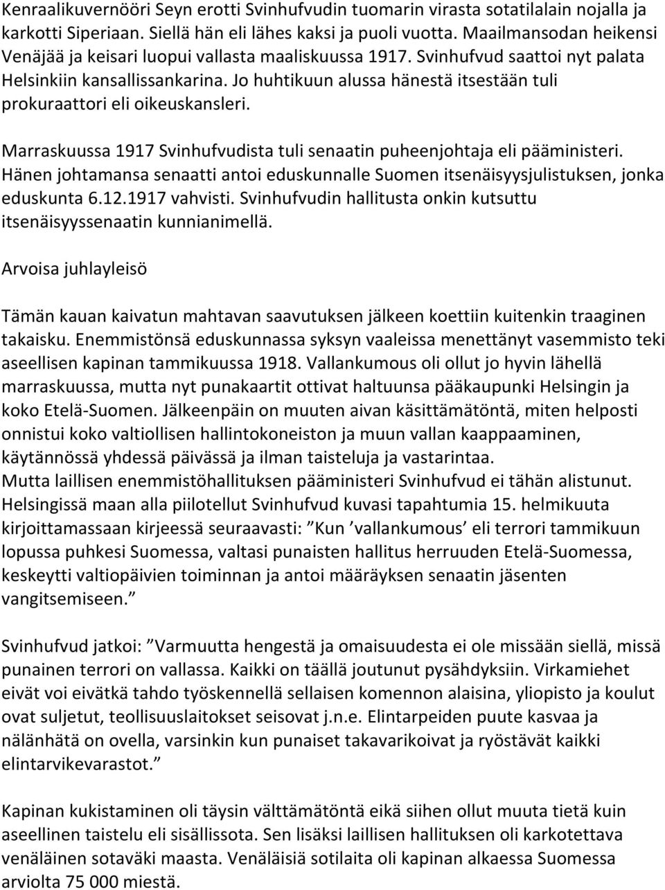 Jo huhtikuun alussa hänestä itsestään tuli prokuraattori eli oikeuskansleri. Marraskuussa 1917 Svinhufvudista tuli senaatin puheenjohtaja eli pääministeri.