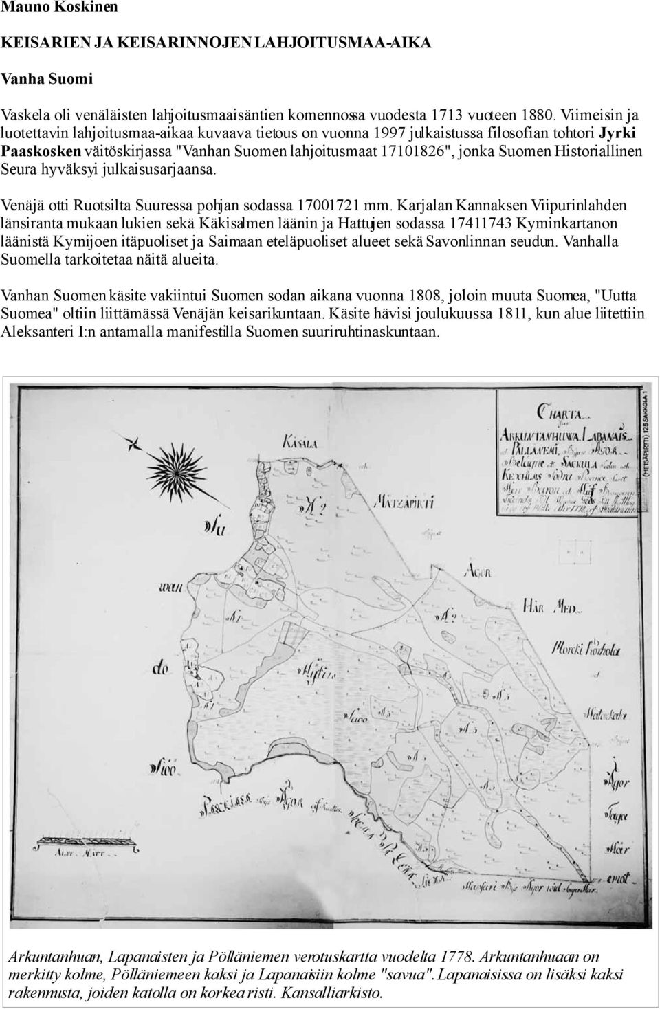 Historiallinen Seura hyväksyi julkaisusarjaansa. Venäjä otti Ruotsilta Suuressa pohjan sodassa 17001721 mm.