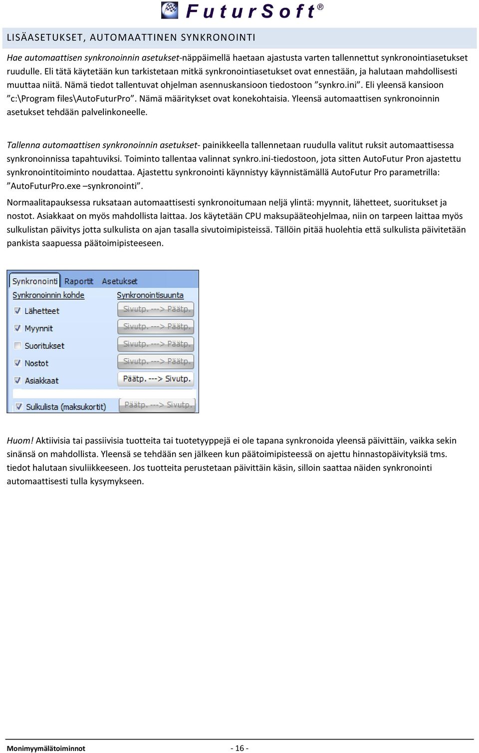 Eli yleensä kansioon c:\program files\autofuturpro. Nämä määritykset ovat konekohtaisia. Yleensä automaattisen synkronoinnin asetukset tehdään palvelinkoneelle.