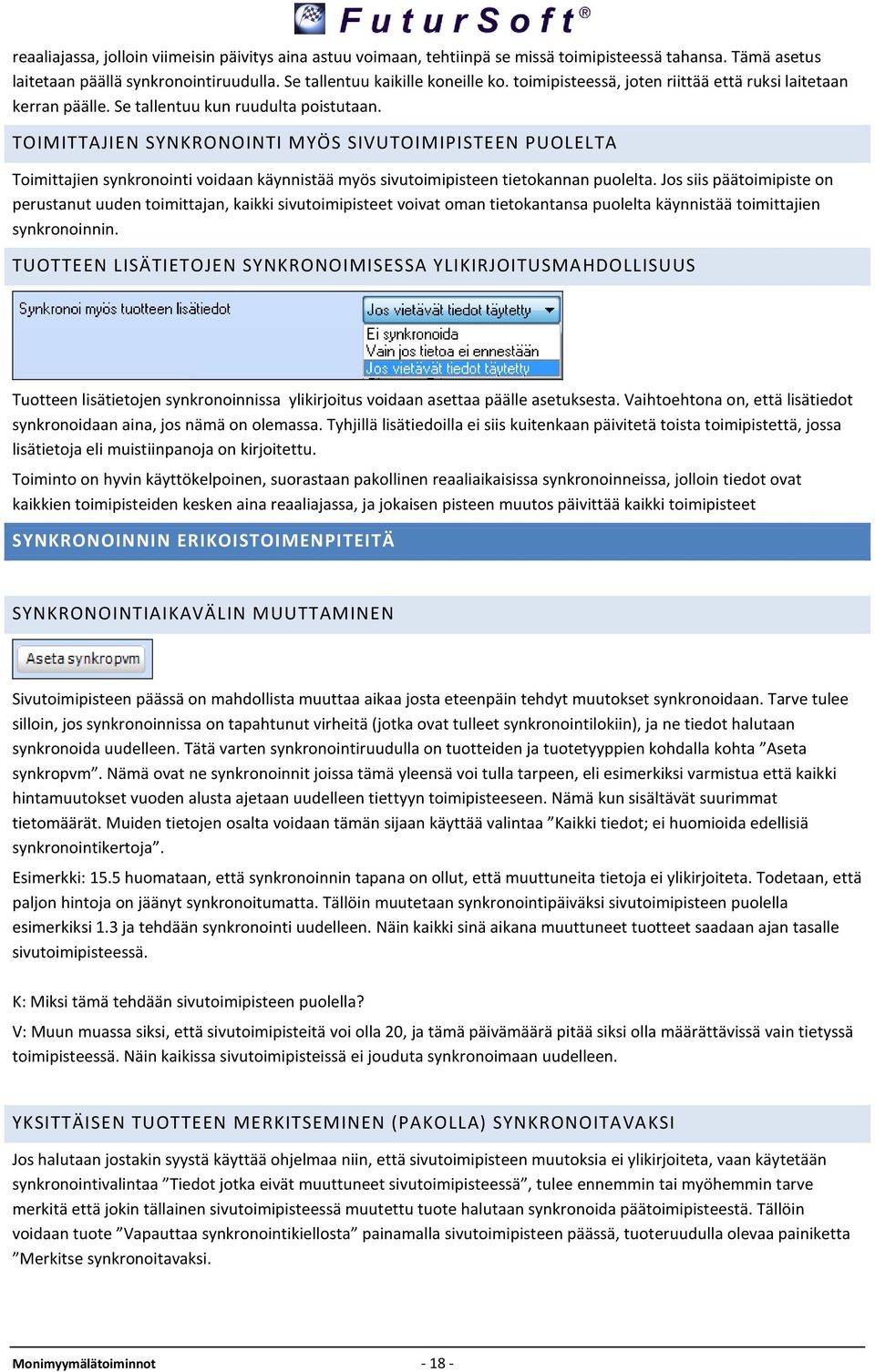 TOIMITTAJIEN SYNKRONOINTI MYÖS SIVUTOIMIPISTEEN PUOLELTA Toimittajien synkronointi voidaan käynnistää myös sivutoimipisteen tietokannan puolelta.