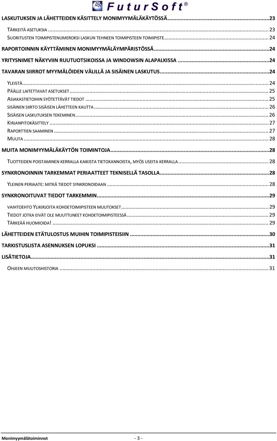 .. 24 PÄÄLLE LAITETTAVAT ASETUKSET... 25 ASIAKASTIETOIHIN SYÖTETTÄVÄT TIEDOT... 25 SISÄINEN SIIRTO SISÄISEN LÄHETTEEN KAUTTA... 26 SISÄISEN LASKUTUKSEN TEKEMINEN... 26 KIRJANPITOKÄSITTELY.