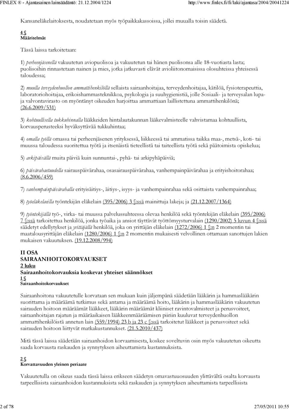 jatkuvasti elävät avioliitonomaisissa olosuhteissa yhteisessä taloudessa; 2) muulla terveydenhuollon ammattihenkilöllä sellaista sairaanhoitajaa, terveydenhoitajaa, kätilöä, fysioterapeuttia,