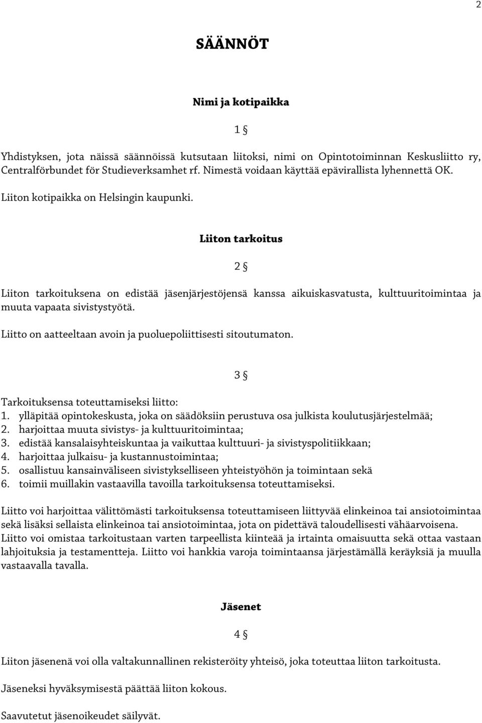 Liiton tarkoitus 2 Liiton tarkoituksena on edistää jäsenjärjestöjensä kanssa aikuiskasvatusta, kulttuuritoimintaa ja muuta vapaata sivistystyötä.