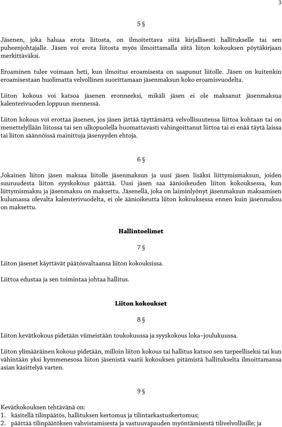 Jäsen on kuitenkin eroamisestaan huolimatta velvollinen suorittamaan jäsenmaksun koko eroamisvuodelta.
