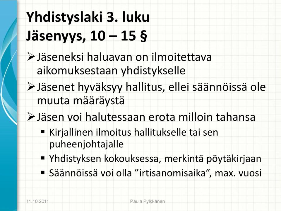 Jäsenet hyväksyy hallitus, ellei säännöissä ole muuta määräystä Jäsen voi halutessaan