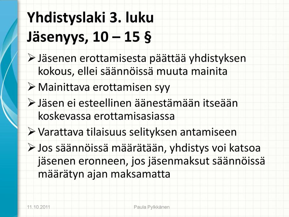 muuta mainita Mainittava erottamisen syy Jäsen ei esteellinen äänestämään itseään koskevassa