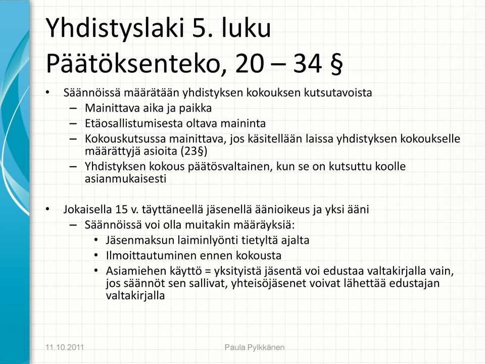 mainittava, jos käsitellään laissa yhdistyksen kokoukselle määrättyjä asioita (23 ) Yhdistyksen kokous päätösvaltainen, kun se on kutsuttu koolle asianmukaisesti