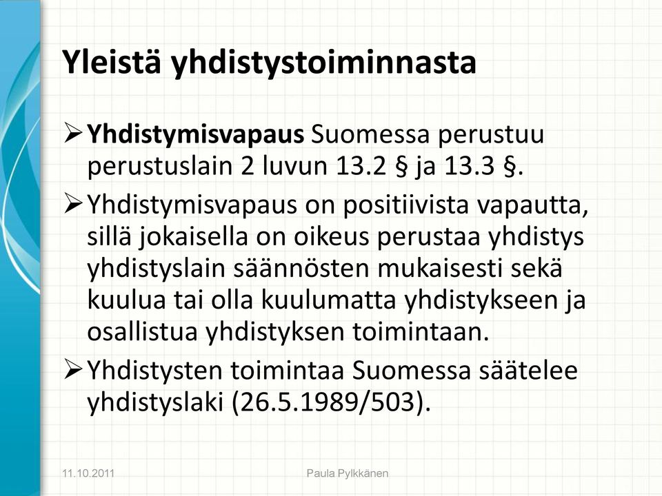 3. Yhdistymisvapaus on positiivista vapautta, sillä jokaisella on oikeus perustaa yhdistys