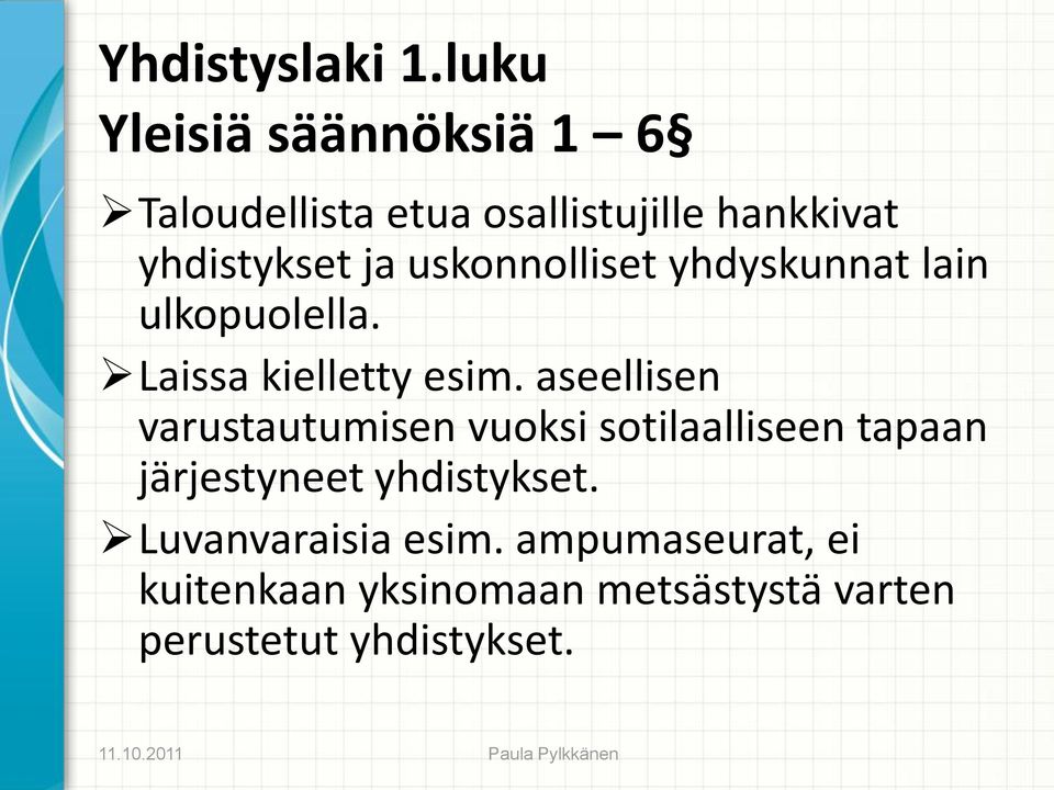 uskonnolliset yhdyskunnat lain ulkopuolella. Laissa kielletty esim.