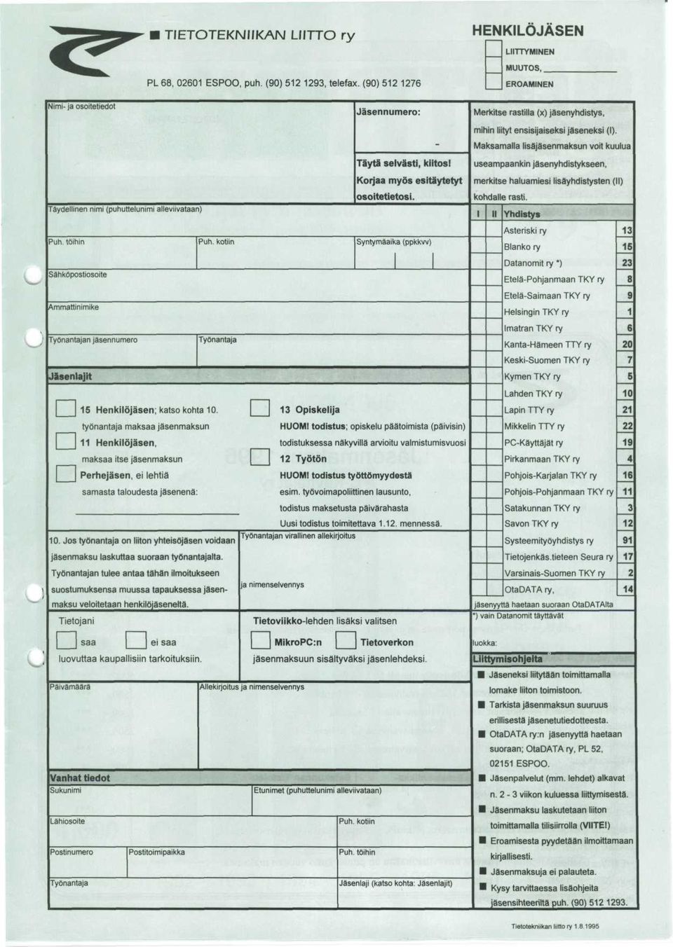 tyonantaja maksaa ja'senmaksun 11 Henkilojasen, maksaa itse jasenmaksun Perhejasen, ei lehtia samasta taloudesta ja'senena: 1 0.