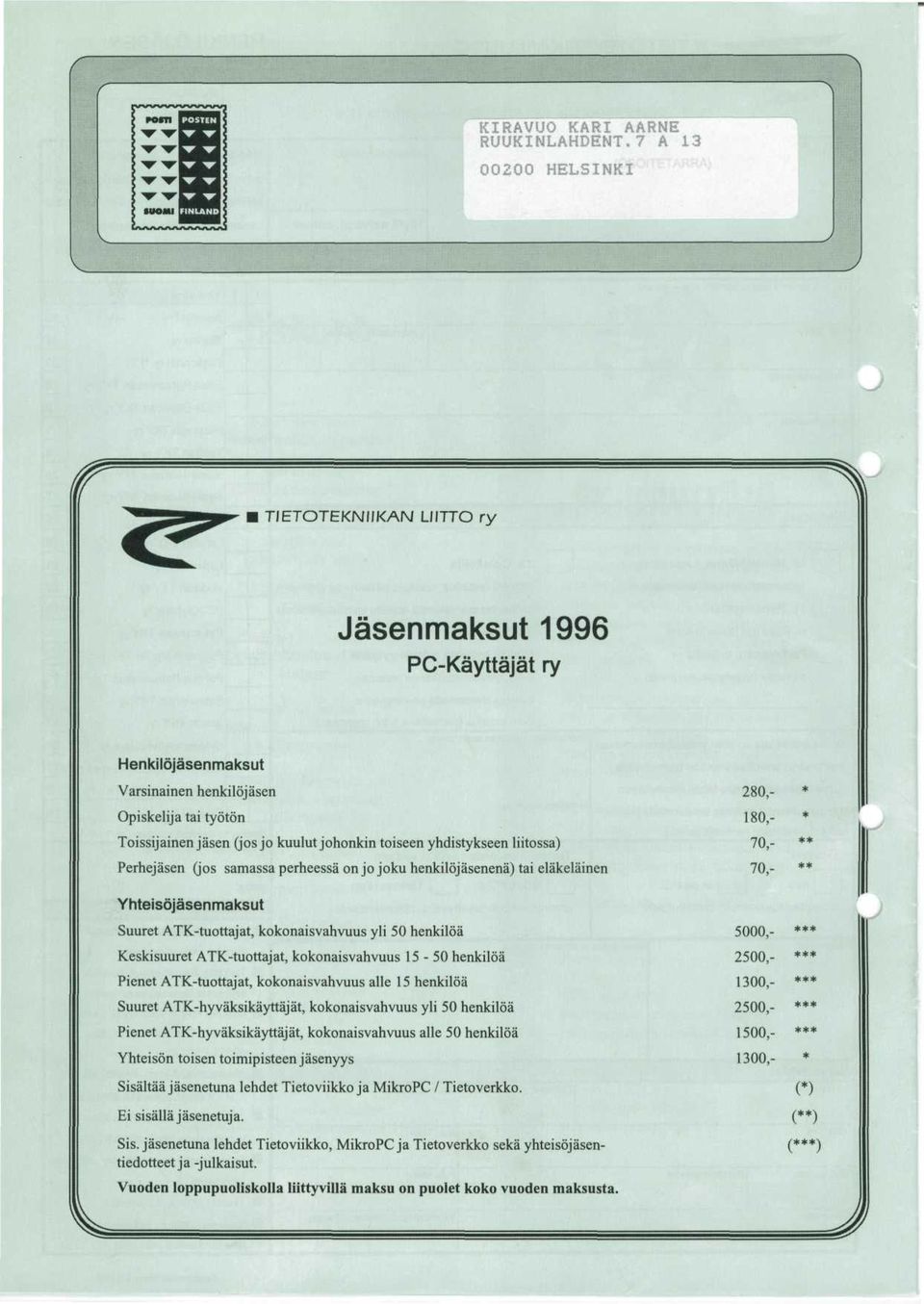 toiseen yhdistykseen liitossa) Perhejasen (jos samassa perheessa on jo joku henkilojasenena) tai elakelainen Yhteisojasenmaksut Suuret ATK-tuottajat, kokonaisvahvuus yli 50 henkiloa Keskisuuret