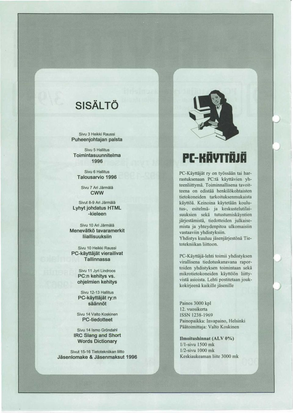 ohjelmien kehitys Sivu 12-13 Hallitus PC-kayttajat ry:n saannot Sivu 14 Valto Koskinen PC-tiedotteet Sivu 14 Ismo Grondahl IRC Slang and Short Words Dictionary Sivut 15-16 Tietotekniikan liitto