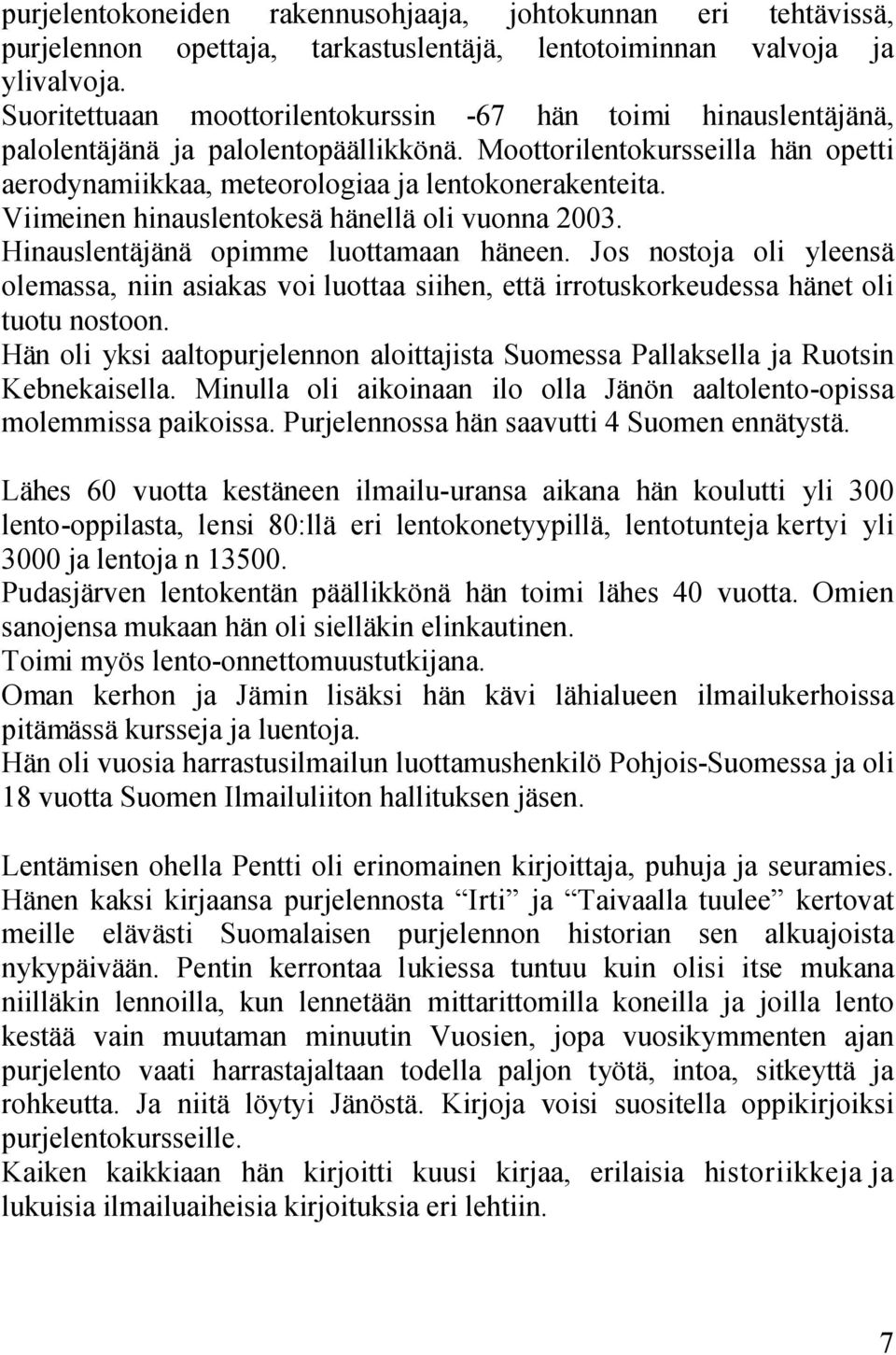 Viimeinen hinauslentokesä hänellä oli vuonna 2003. Hinauslentäjänä opimme luottamaan häneen.