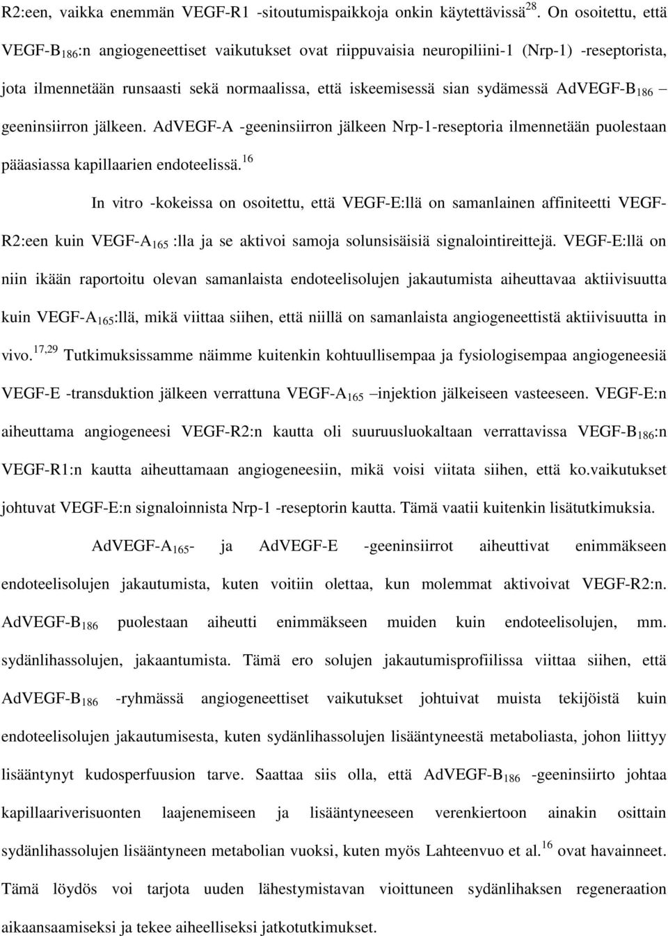 AdVEGF-B 186 geeninsiirron jälkeen. AdVEGF-A -geeninsiirron jälkeen Nrp-1-reseptoria ilmennetään puolestaan pääasiassa kapillaarien endoteelissä.