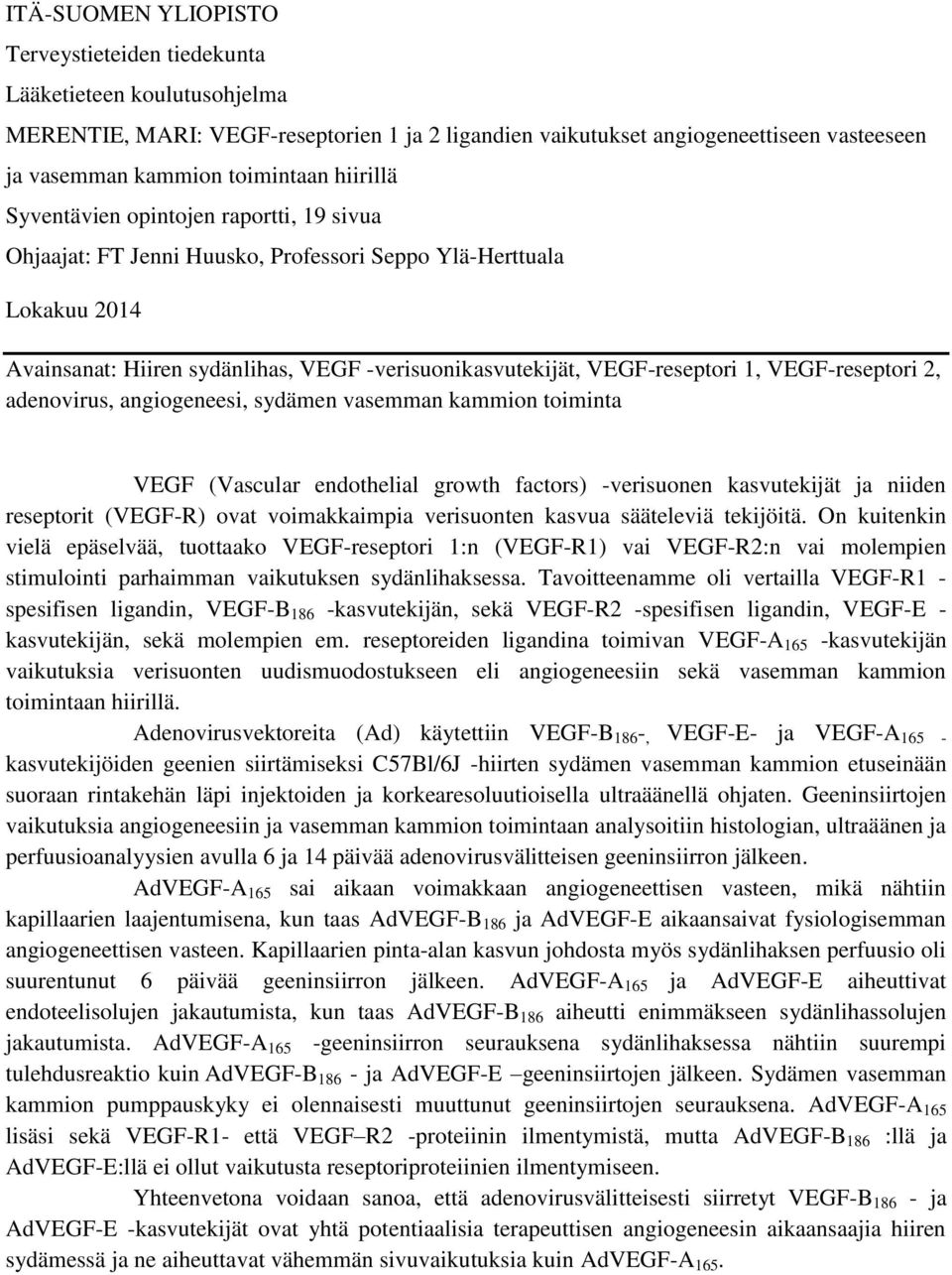 VEGF-reseptori 2, adenovirus, angiogeneesi, sydämen vasemman kammion toiminta VEGF (Vascular endothelial growth factors) -verisuonen kasvutekijät ja niiden reseptorit (VEGF-R) ovat voimakkaimpia