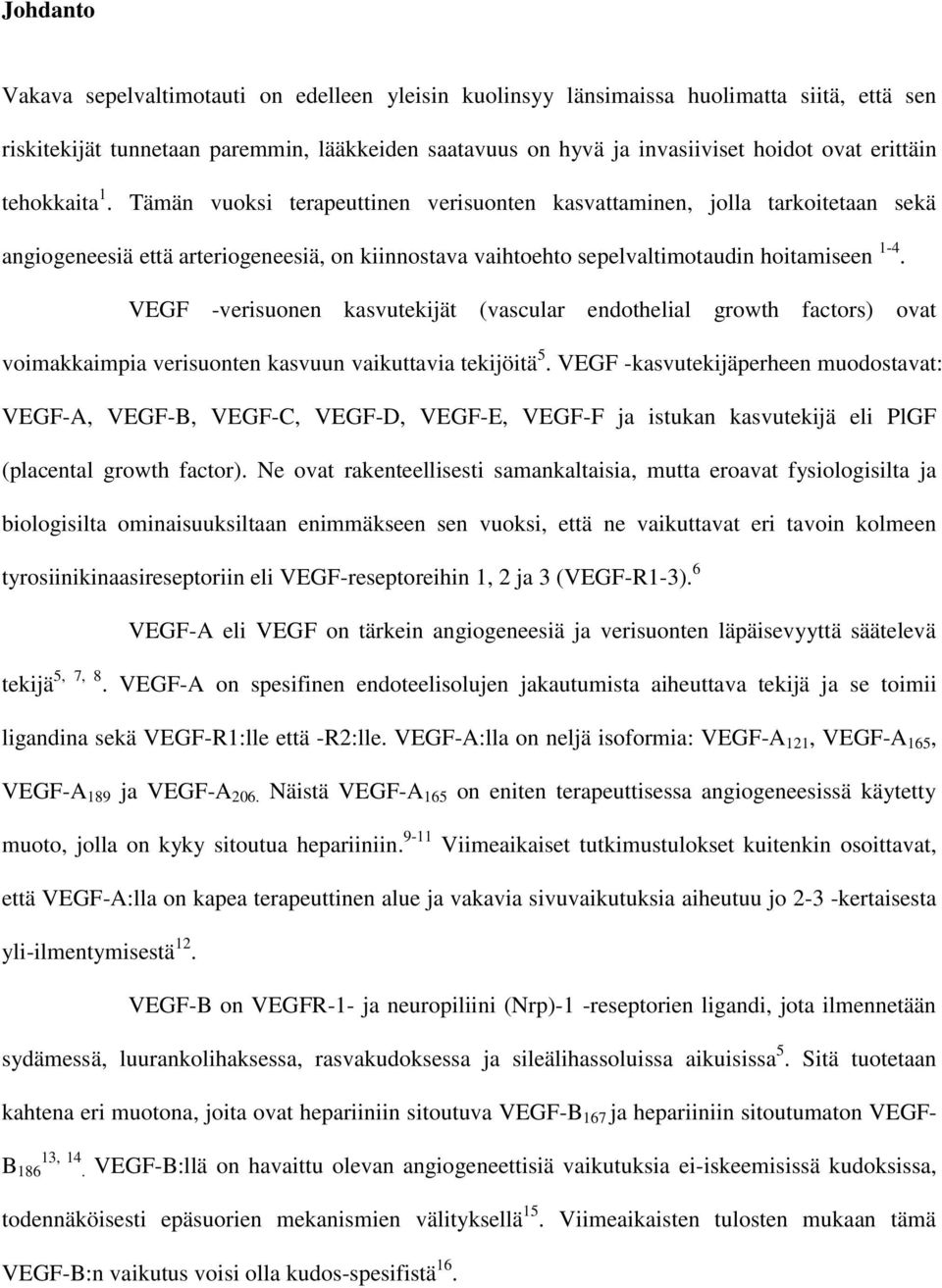 VEGF -verisuonen kasvutekijät (vascular endothelial growth factors) ovat voimakkaimpia verisuonten kasvuun vaikuttavia tekijöitä 5.