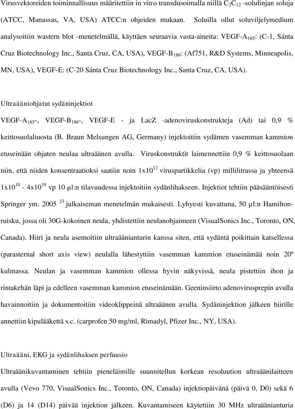 , Santa Cruz, CA, USA), VEGF-B 186 : (Af751, R&D Systems, Minneapolis, MN, USA), VEGF-E: (C-20 Sánta Cruz Biotechnology Inc., Santa Cruz, CA, USA). Ultraääniohjatut sydäninjektiot VEGF-A 165 -, VEGF-B 186 -, VEGF-E - ja LacZ -adenoviruskonstrukteja (Ad) tai 0,9 % keittosuolaliuosta (B.