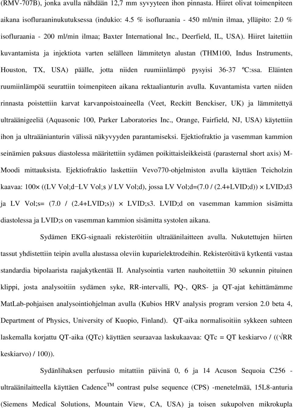 Hiiret laitettiin kuvantamista ja injektiota varten selälleen lämmitetyn alustan (THM100, Indus Instruments, Houston, TX, USA) päälle, jotta niiden ruumiinlämpö pysyisi 36-37 ºC:ssa.