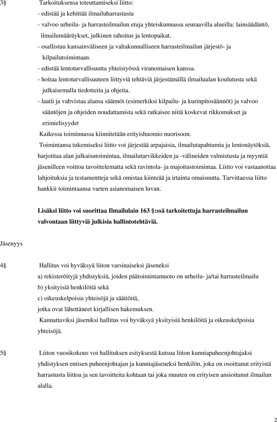 - hoitaa lentoturvallisuuteen liittyviä tehtäviä järjestämällä ilmailualan koulutusta sekä julkaisemalla tiedotteita ja ohjeita.