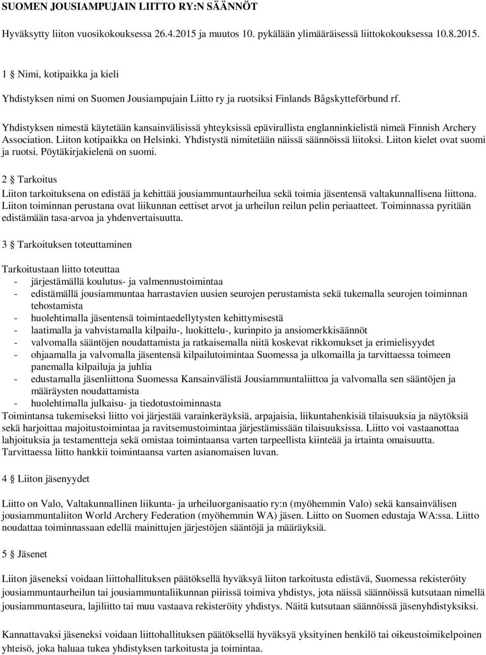 Yhdistyksen nimestä käytetään kansainvälisissä yhteyksissä epävirallista englanninkielistä nimeä Finnish Archery Association. Liiton kotipaikka on Helsinki.