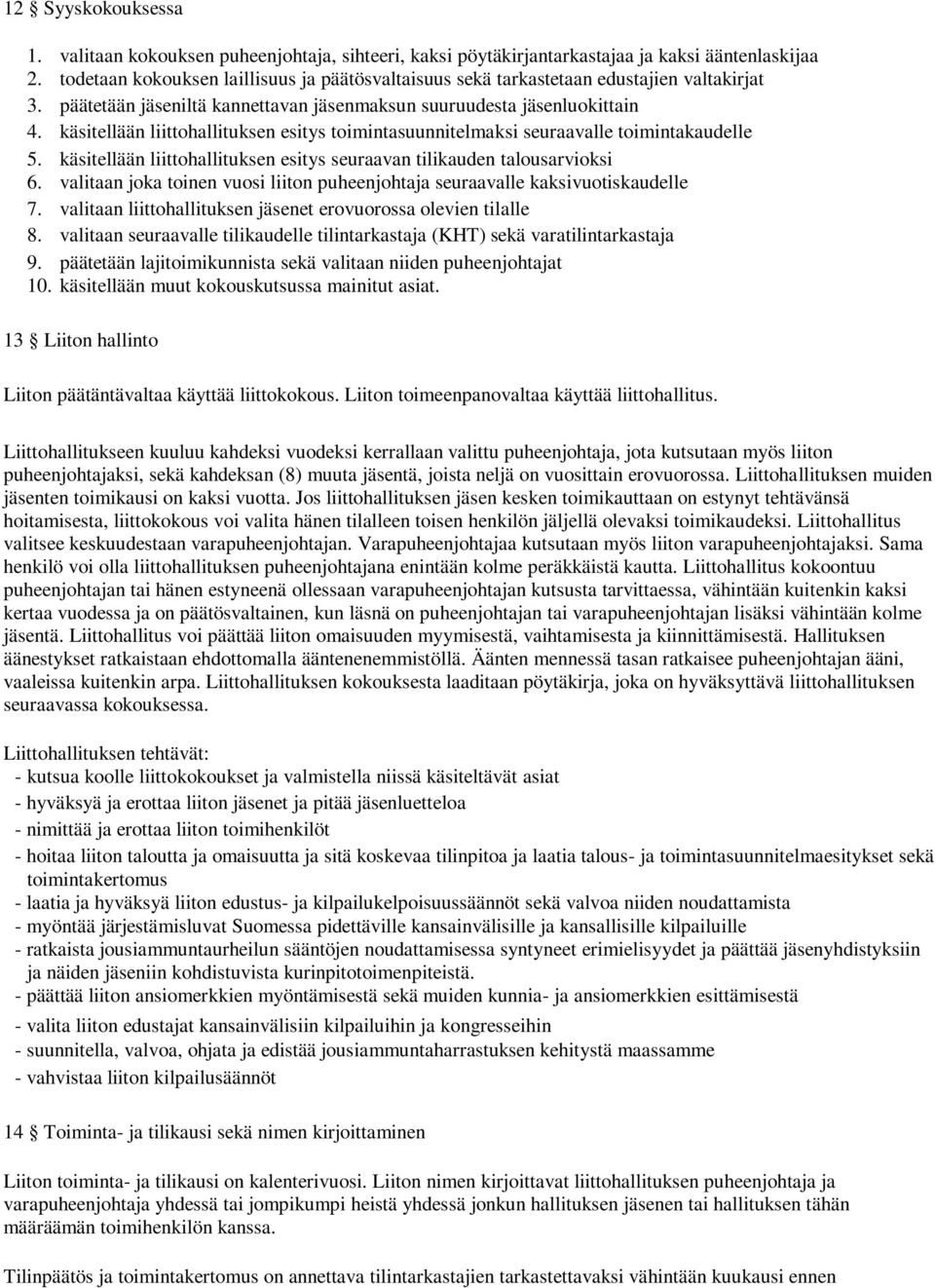 käsitellään liittohallituksen esitys toimintasuunnitelmaksi seuraavalle toimintakaudelle 5. käsitellään liittohallituksen esitys seuraavan tilikauden talousarvioksi 6.