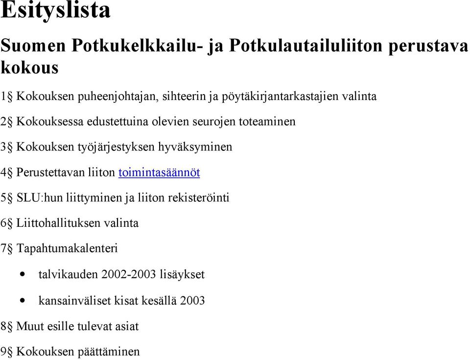 hyväksyminen 4 Perustettavan liiton toimintasäännöt 5 SLU:hun liittyminen ja liiton rekisteröinti 6 Liittohallituksen