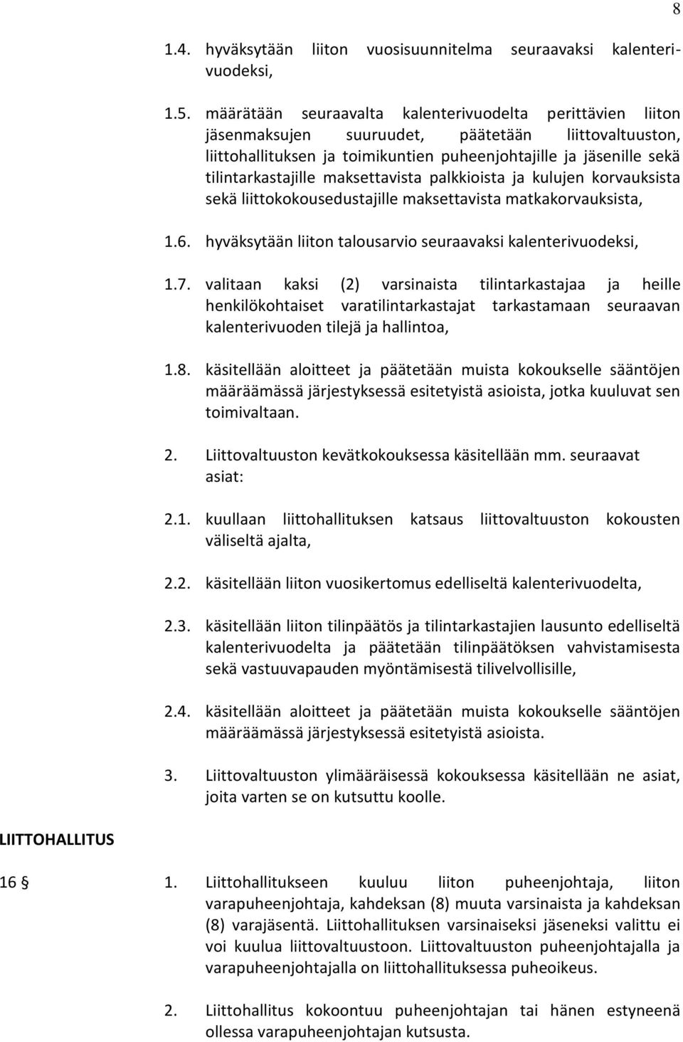 maksettavista palkkioista ja kulujen korvauksista sekä liittokokousedustajille maksettavista matkakorvauksista, 1.6. hyväksytään liiton talousarvio seuraavaksi kalenterivuodeksi, 1.7.