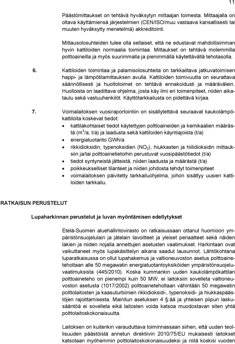 Mittaukset on tehtävä molemmilla polttoaineilla ja myös suurimmalla ja pienimmällä käytettävällä tehotasolla. 6.