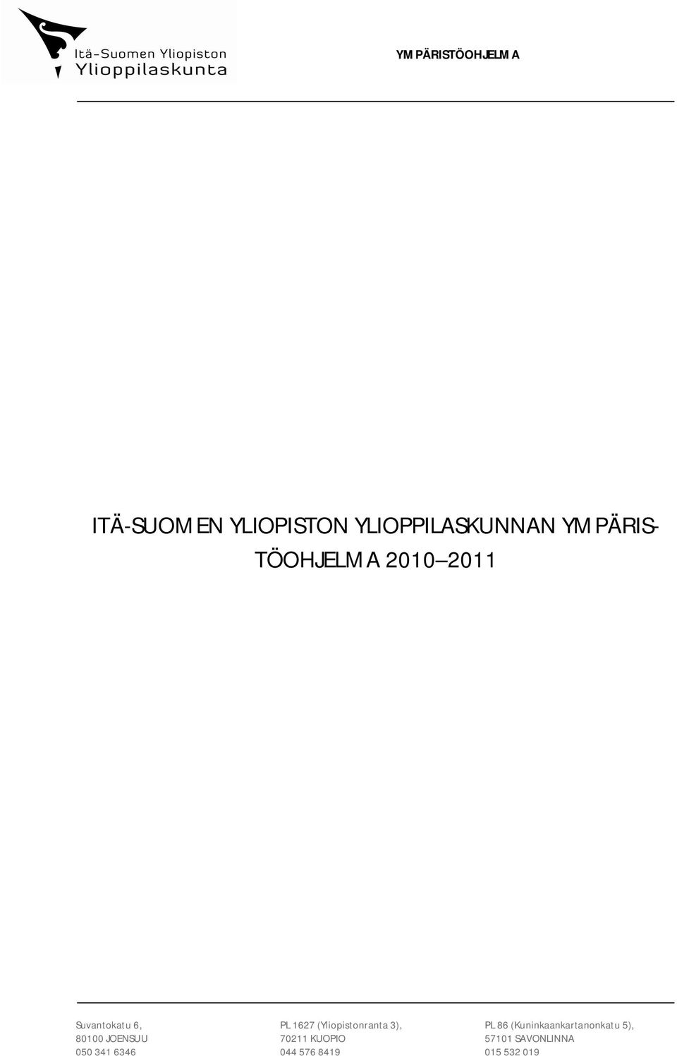 050 341 6346 PL 1627 (Yliopistonranta 3), 70211 KUOPIO 044