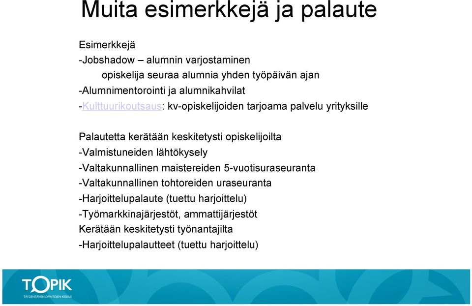 opiskelijoilta - Valmistuneiden lähtökysely - Valtakunnallinen maistereiden 5-vuotisuraseuranta - Valtakunnallinen tohtoreiden uraseuranta -
