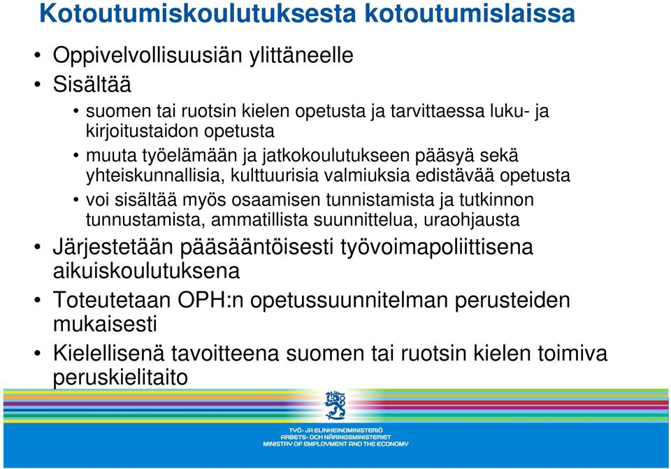 sisältää myös osaamisen tunnistamista ja tutkinnon tunnustamista, ammatillista suunnittelua, uraohjausta Järjestetään pääsääntöisesti