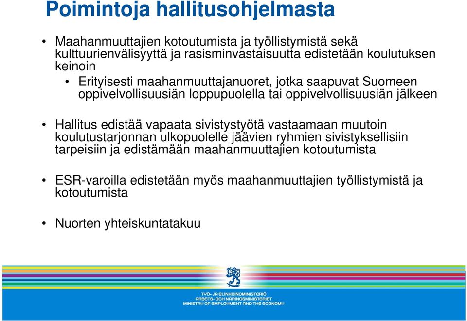 jälkeen Hallitus edistää vapaata sivistystyötä vastaamaan muutoin koulutustarjonnan ulkopuolelle jäävien ryhmien sivistyksellisiin