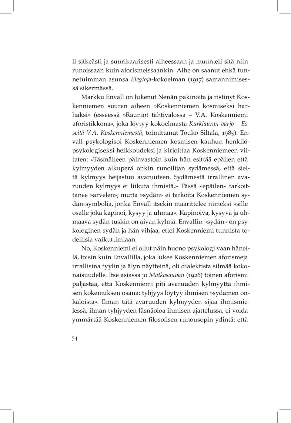 Koskenniemi aforistikkona», joka löytyy kokoelmasta Kurkiauran varjo Esseitä V.A. Koskenniemestä, toimittanut Touko Siltala, 1985).