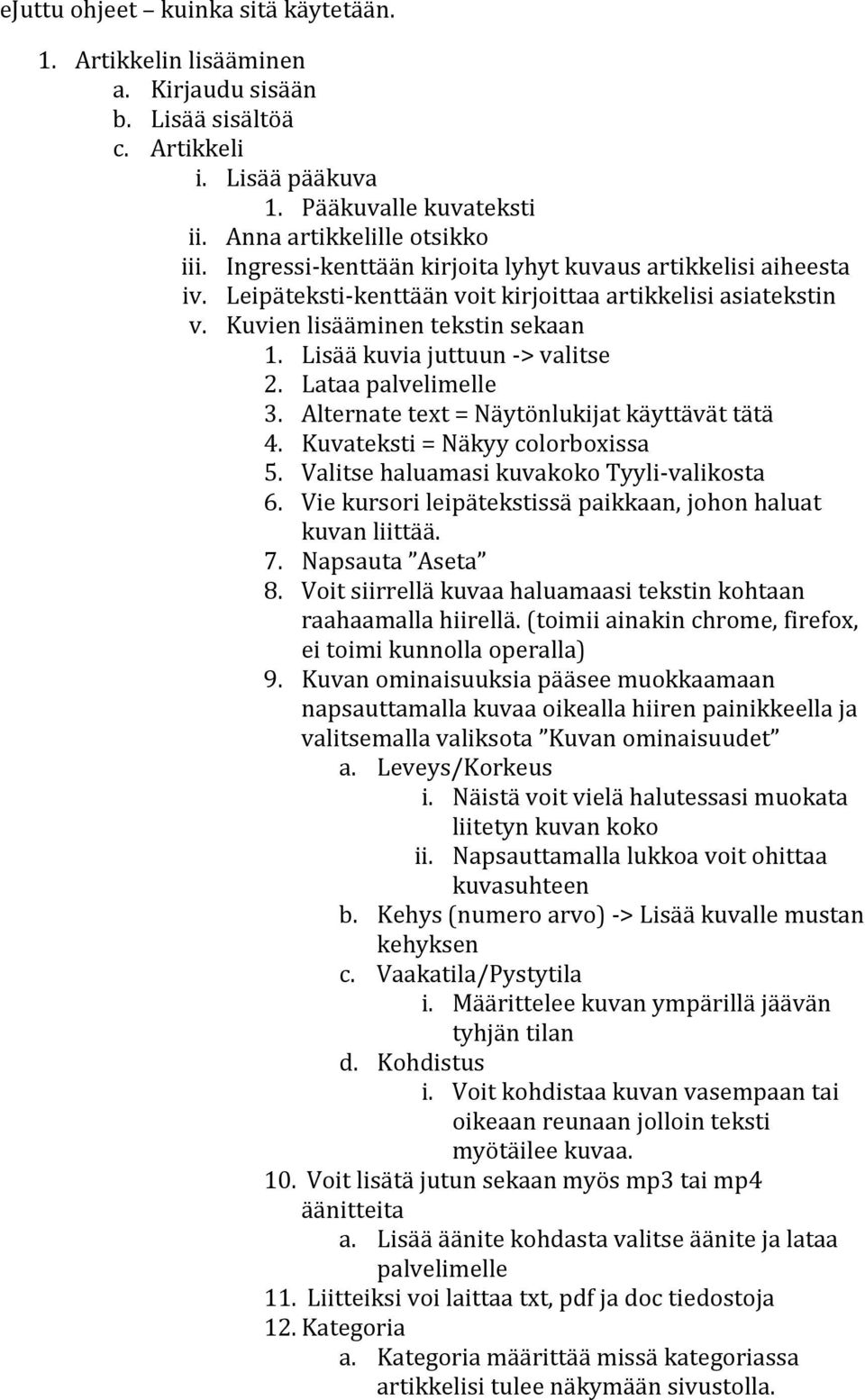 Lataa palvelimelle 3. Alternate text = Näytönlukijat käyttävät tätä 4. Kuvateksti = Näkyy colorboxissa 5. Valitse haluamasi kuvakoko Tyyli-valikosta 6.