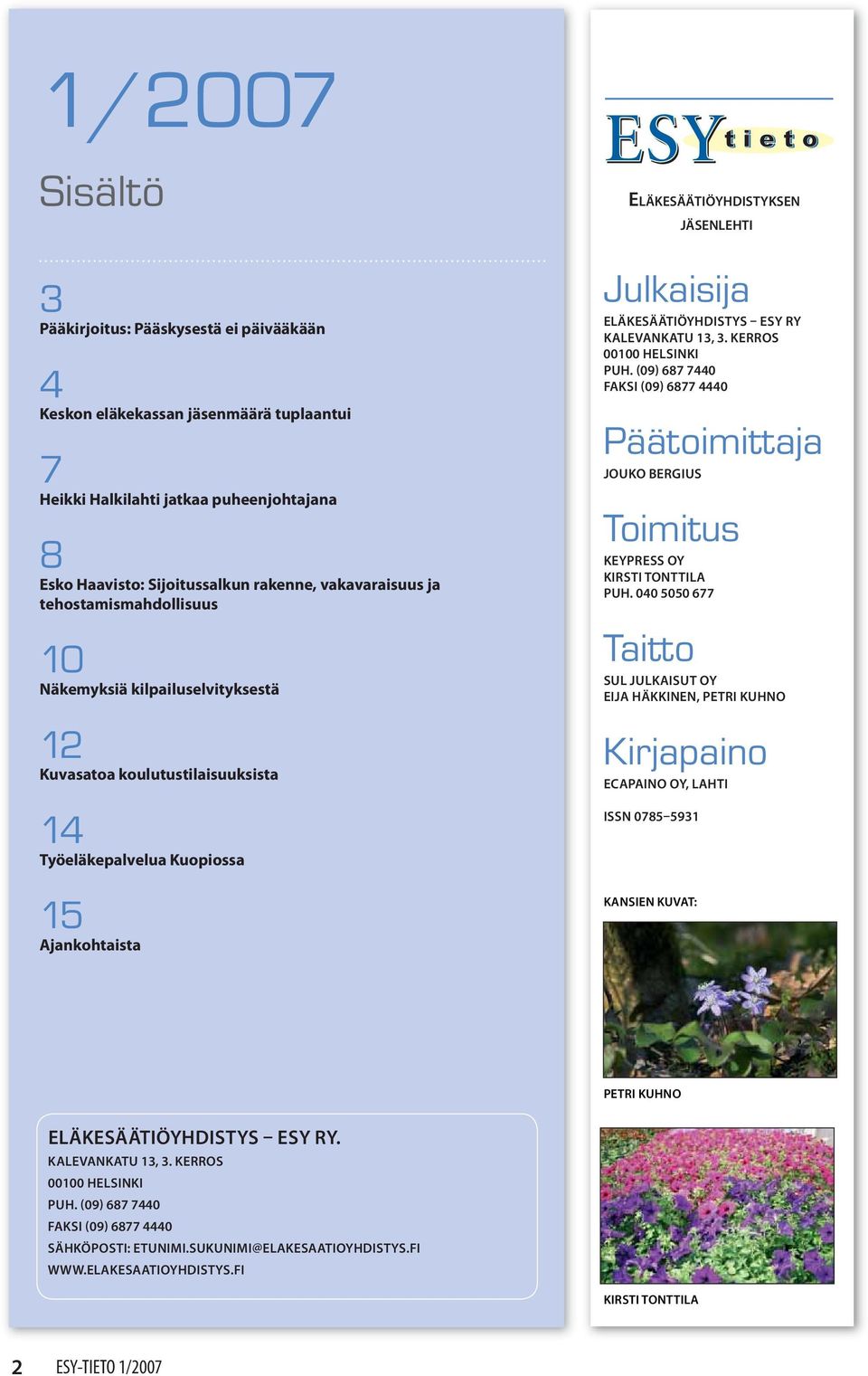 ELÄKESÄÄTIÖYHDISTYS ESY RY KALEVANKATU 13, 3. KERROS 00100 HELSINKI PUH. (09) 687 7440 FAKSI (09) 6877 4440 Päätoimittaja JOUKO BERGIUS Toimitus KEYPRESS OY KIRSTI TONTTILA PUH.