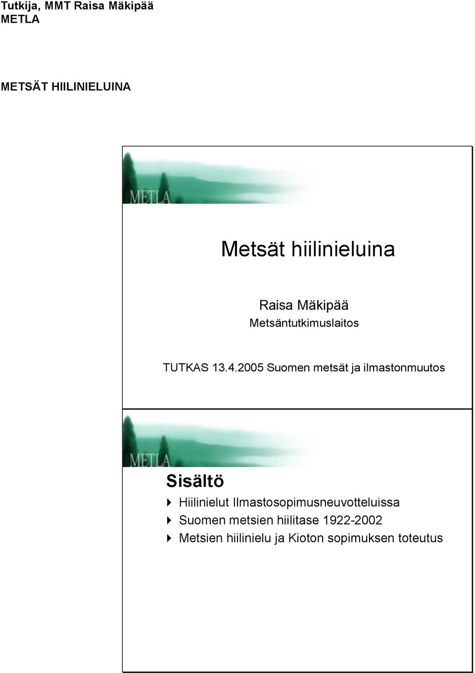 2005 Suomen metsät ja ilmastonmuutos Sisältö Hiilinielut