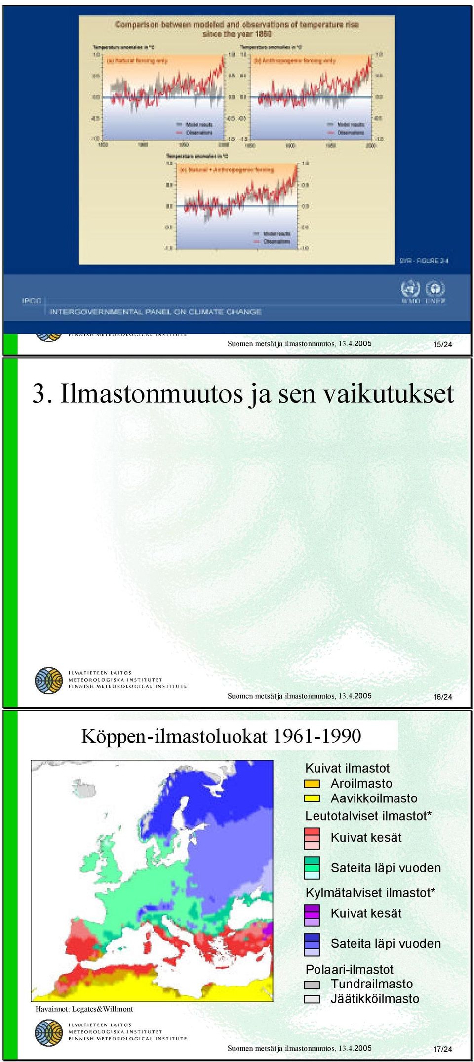 2005 16/24 Köppen-ilmastoluokat 1961-1990 Kuivat ilmastot Aroilmasto Aavikkoilmasto Leutotalviset ilmastot*