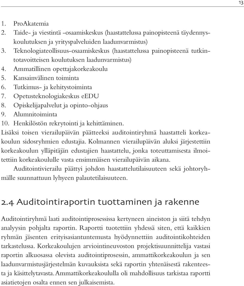 Tutkimus- ja kehitystoiminta 7. Opetusteknologiakeskus eedu 8. Opiskelijapalvelut ja opinto-ohjaus 9. Alumnitoiminta 10. Henkilöstön rekrytointi ja kehittäminen.