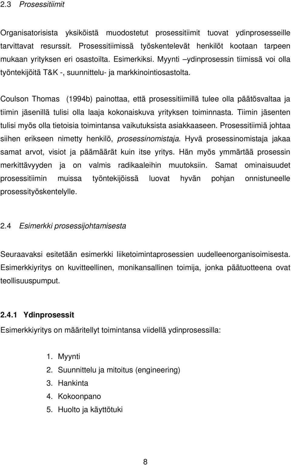 Myynti ydinprosessin tiimissä voi olla työntekijöitä T&K -, suunnittelu- ja markkinointiosastolta.