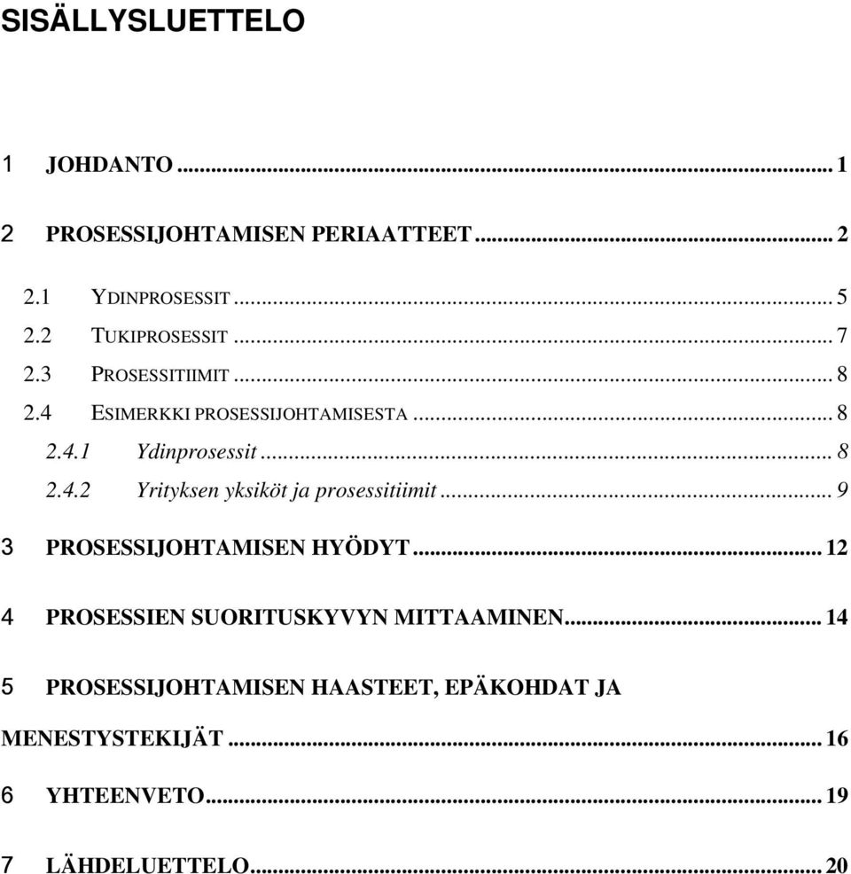 .. 9 3 PROSESSIJOHTAMISEN HYÖDYT... 12 4 PROSESSIEN SUORITUSKYVYN MITTAAMINEN.