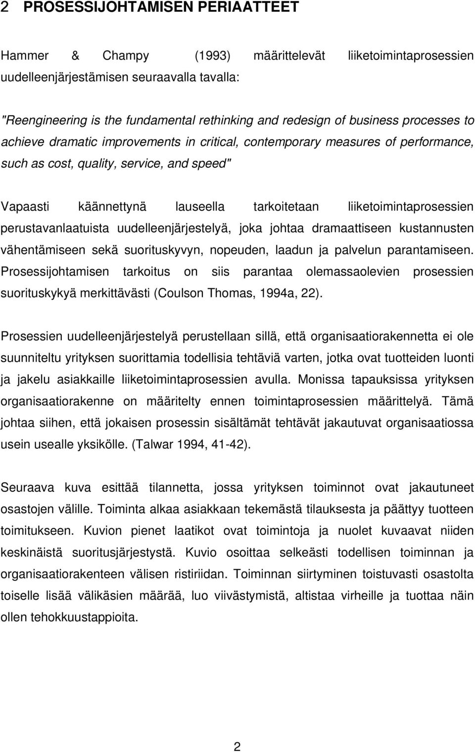 liiketoimintaprosessien perustavanlaatuista uudelleenjärjestelyä, joka johtaa dramaattiseen kustannusten vähentämiseen sekä suorituskyvyn, nopeuden, laadun ja palvelun parantamiseen.