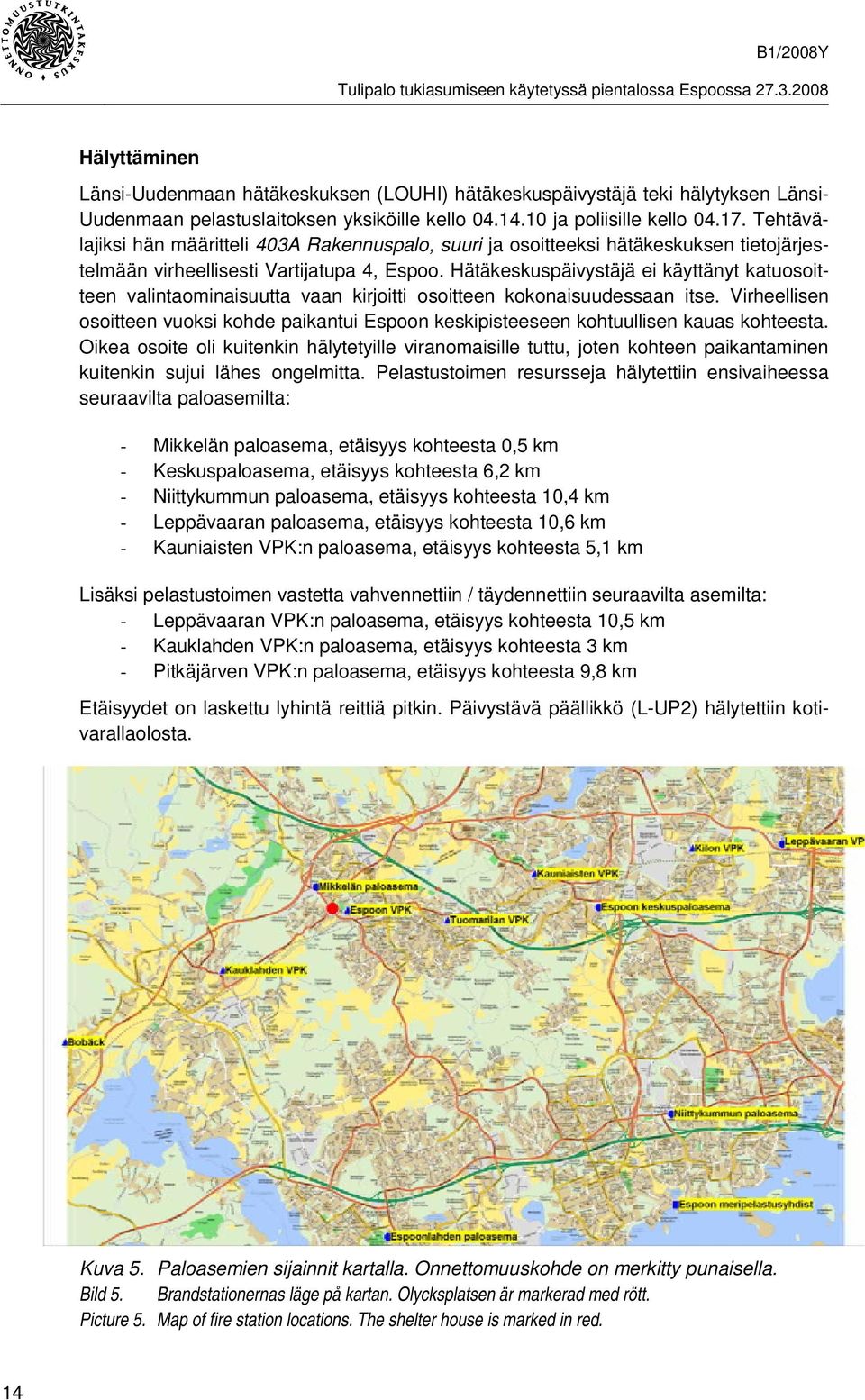 Hätäkeskuspäivystäjä ei käyttänyt katuosoitteen valintaominaisuutta vaan kirjoitti osoitteen kokonaisuudessaan itse.