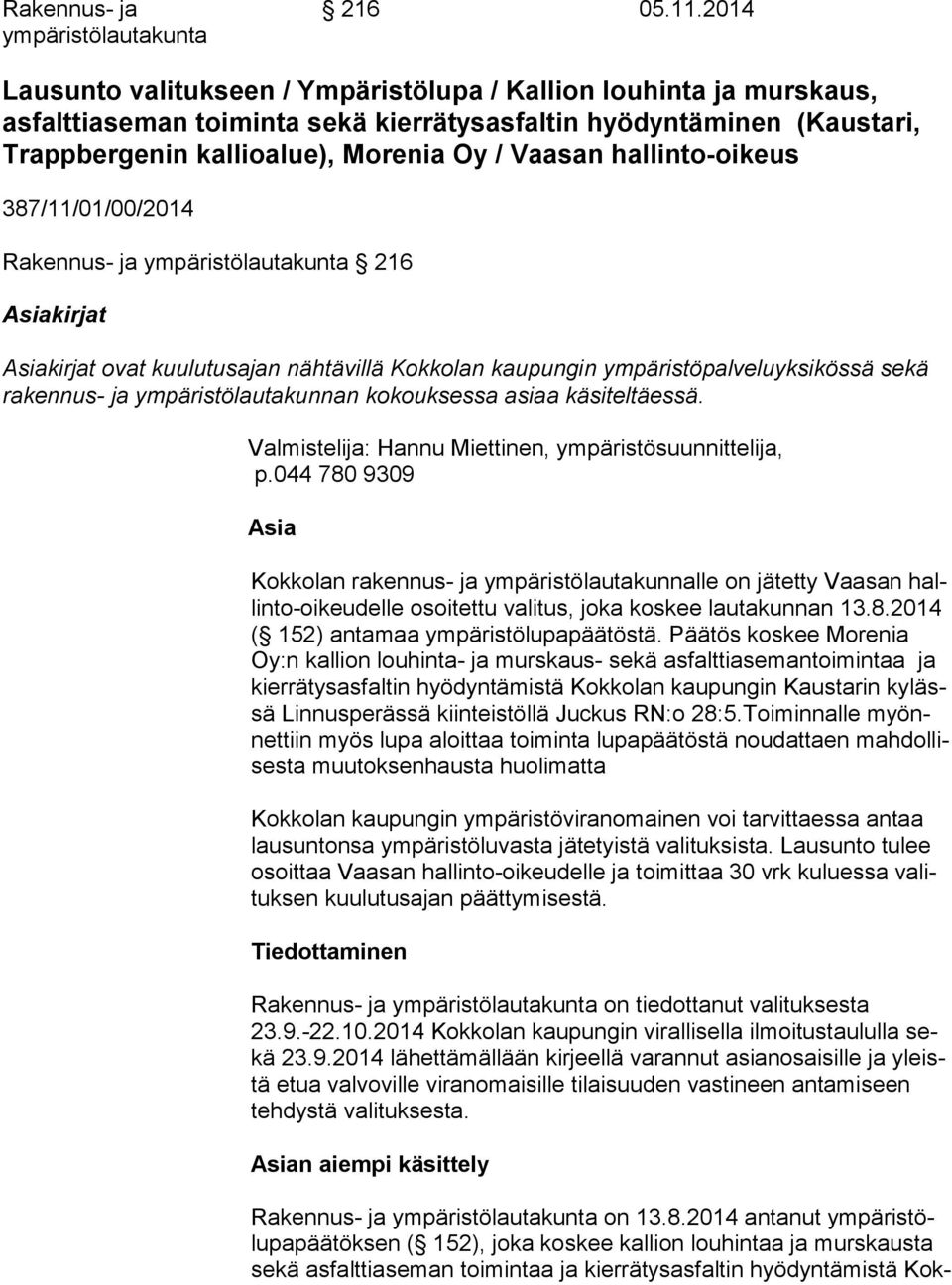 hallinto-oikeus 387/11/01/00/2014 Rakennus- ja ympäristölautakunta 216 Asiakirjat Asiakirjat ovat kuulutusajan nähtävillä Kokkolan kaupungin ympäristöpalveluyksikössä sekä ra ken nus- ja