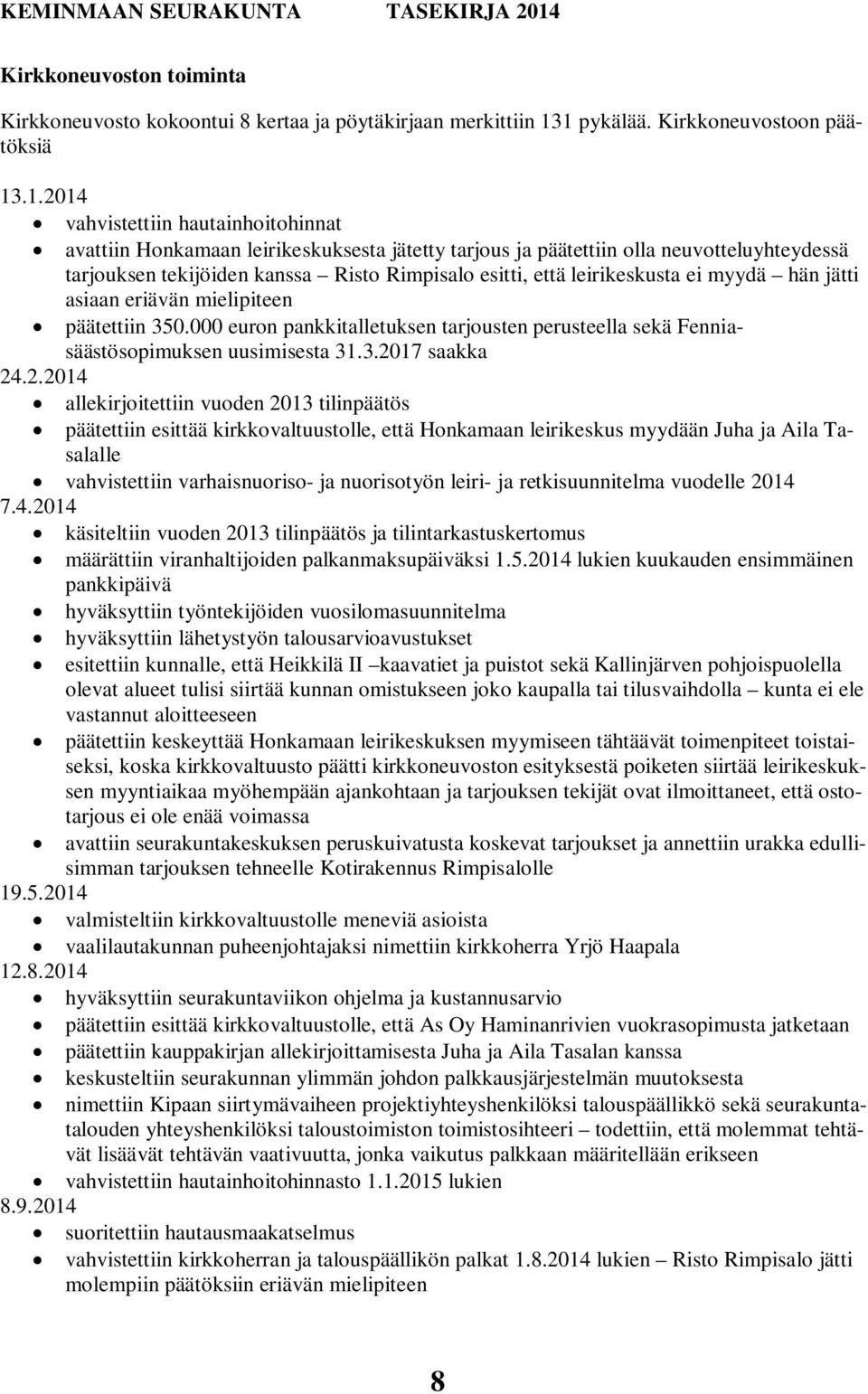 kanssa Risto Rimpisalo esitti, että leirikeskusta ei myydä hän jätti asiaan eriävän mielipiteen päätettiin 350.