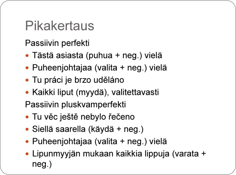 ) vielä Tu práci je brzo uděláno Kaikki liput (myydä), valitettavasti Passiivin