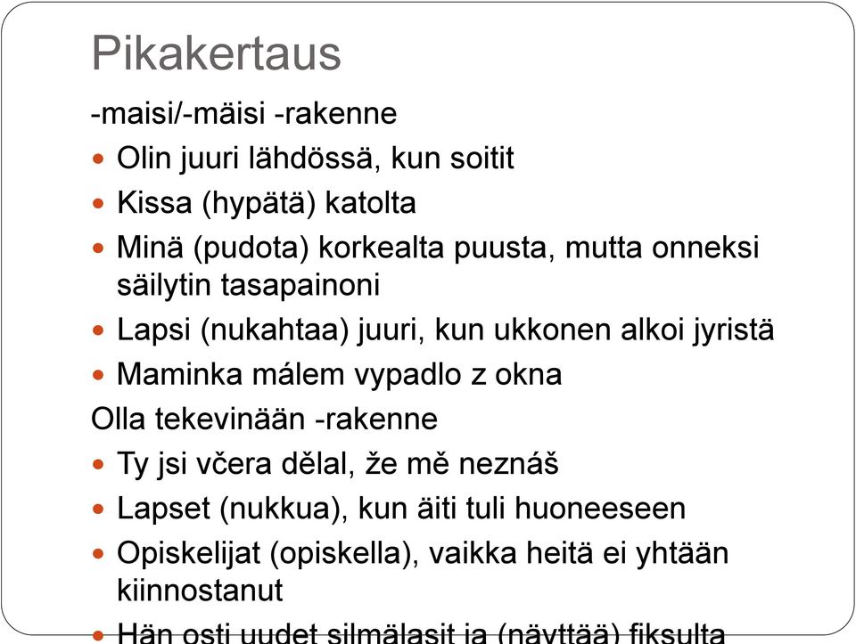 jyristä Maminka málem vypadlo z okna Olla tekevinään -rakenne Ty jsi včera dělal, že mě neznáš