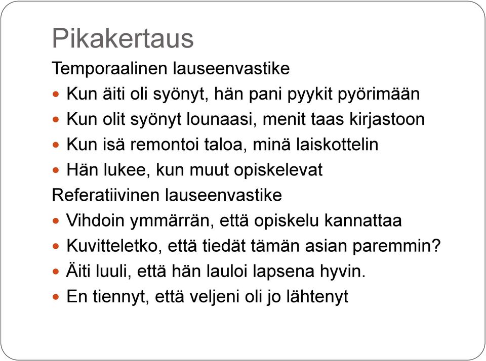 opiskelevat Referatiivinen lauseenvastike Vihdoin ymmärrän, että opiskelu kannattaa Kuvitteletko,