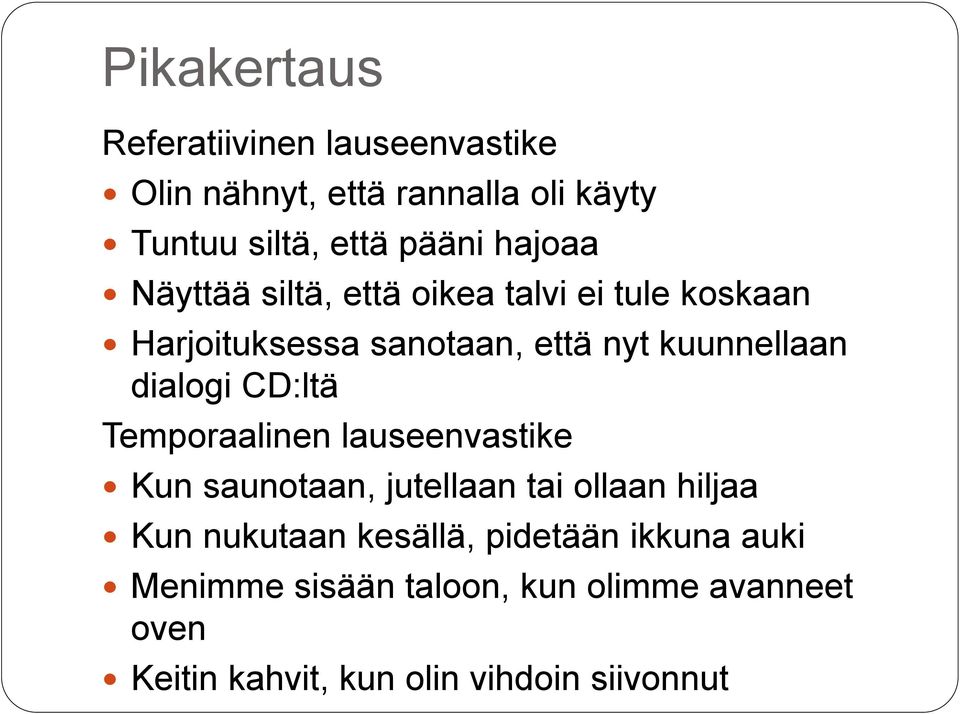 CD:ltä Temporaalinen lauseenvastike Kun saunotaan, jutellaan tai ollaan hiljaa Kun nukutaan kesällä,